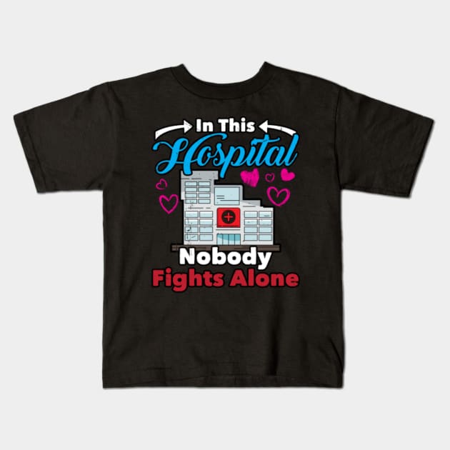 In This Hospital Nobody Fights Alone, Nurse Kids T-Shirt by A-Buddies